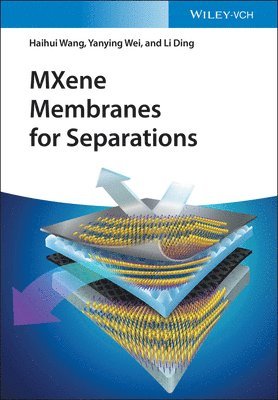 Haihui Wang, Yanying Wei, Li Ding - MXene Membranes for Separations, Inbunden