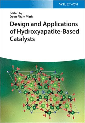 Doan Pham Minh, Doan Pham Minh - Design and Applications of Hydroxyapatite-Based Catalysts, Inbunden