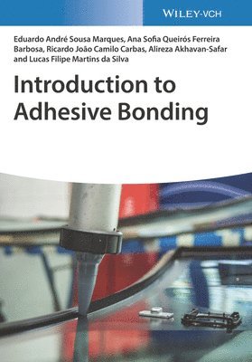 Eduardo Andre Sousa Marques, Ana Sofia Queiros Ferreira Barbosa, Ricardo Joao Camilo Carbas, Alireza Akhavan-Safar, Lucas Filipe Martins da Silva - Introduction to Adhesive Bonding, Häftad