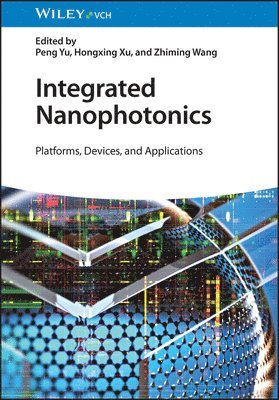 Peng Yu, Hongxing Xu, Zhiming Wang - Integrated Nanophotonics, Inbunden