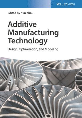 Kun Zhou - Additive Manufacturing Technology, Inbunden