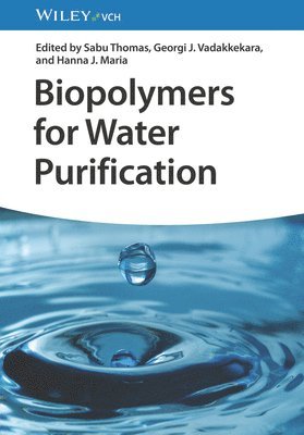 Sabu Thomas, Georgi J. Vadakkekara, Hanna J. Maria, India) Thomas, Sabu (Mahatma Gandhi University, India) Vadakkekara, Georgi J. (Bharathiar University Coimbatore, India) Maria, Hanna J. (Mahatma Gandhi University - Biopolymers for Water Purification, Inbunden