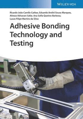 Ricardo João Camilo Carbas, Eduardo André de Sousa Marques, Alireza Akhavan-Safar, Ana Sofia Queiros Ferreira Barbosa, Lucas Filipe Martins da Silva - Adhesive Bonding Technology and Testing, Inbunden