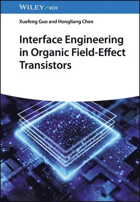 Xuefeng Guo, Hongliang Chen - Interface Engineering in Organic Field-Effect Transistors, Inbunden