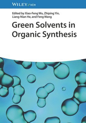 Xiao-Feng Wu, Xiao-Feng Wu, Zhiping Yin, Liang-nian He, Feng Wang - Green Solvents in Organic Synthesis, Inbunden