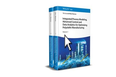 Y. A. Liu, Niket Sharma - Integrated Process Modeling, Advanced Control and Data Analytics for Optimizing Polyolefin Manufacturing, 2 Volume Set, Inbunden