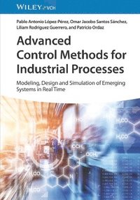 bokomslag Advanced Control Methods for Industrial Processes  Modeling, Design and Simulation of Complex Dynamic Systems in Real Time