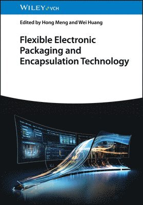 Hong Meng, Wei Huang, Hong (Peking University) Meng, Wei (Northwestern Polytechnical University) Huang - Flexible Electronic Packaging and Encapsulation Technology, Inbunden