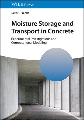 Lutz H. Franke, Lutz H. (Hamburg University of Technology) Franke - Moisture Storage and Transport in Concrete, Inbunden