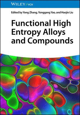 Yong Zhang, Yonggang Yao, Haojie Liu, Yong (Fuyao University of Science and Technology & UST Beijing) Zhang, China) Yao, Yonggang (Huazhong University of Science and Technology, Haojie (Huazhong University of Science and Technology) Liu - Functional High Entropy Alloys and Compounds, Inbunden