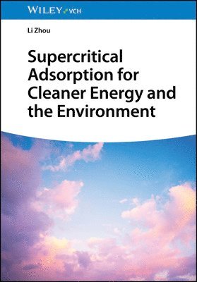 Li Zhou - Supercritical Adsorption for Cleaner Energy and the Environment, Inbunden