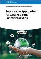 Supriya Rej, Debabrata Maiti - Sustainable Approaches for Catalytic Bond Functionalization, Inbunden