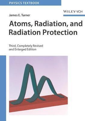 bokomslag Atoms, Radiation, and Radiation Protection, 3rd, Completely Revised and Enl