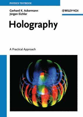 Gerhard K. Ackermann, Jurgen Eichler - Holography: A Practical Approach, Häftad