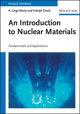 K. Linga Murty, Indrajit Charit, K. Linga (North Carolina State University) Murty, Indrajit (North Carolina State University) Charit - Introduction to Nuclear Materials, Häftad