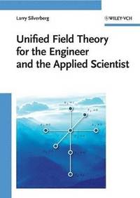 bokomslag Unified Field Theory for the Engineer and the Applied Scientist