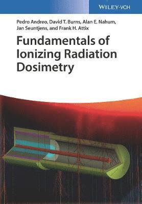 Pedro Andreo, David T. Burns, Alan E. Nahum, Jan Seuntjens, Frank Herbert Attix - Fundamentals of Ionizing Radiation Dosimetry, Inbunden