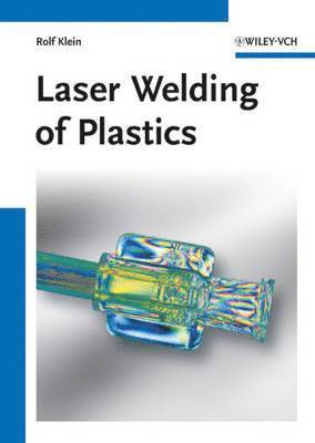 Laser Welding of Plastics and Polymers - Materials, Processes and Industrial Applications 1