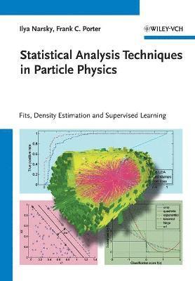 Ilya Narsky, Frank C. Porter, USA) Narsky, Ilya (MathWorks, Natick, USA) Porter, Frank C. (California Institute of Technology, Pasadena - Statistical Analysis Techniques in Particle Physics, Häftad