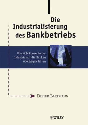 bokomslag Die Industrialisierung des Bankbetriebs: Wie sich Konzepte der Industrie au