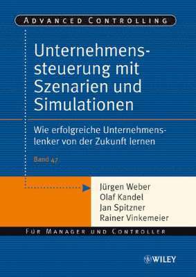 Jürgen Weber, Olaf Kandel, Jan Spitzner, Rainer Vinkemeier - Unternehmenssteuerung mit Szenarien und Simulationen, Häftad