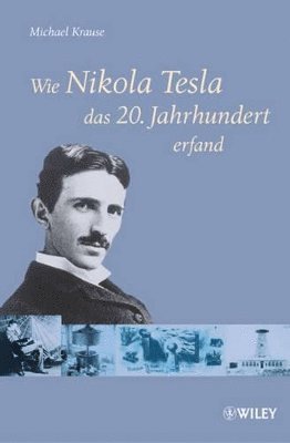 Wie Nikola Tesla das 20. Jahrhundert erfand 1