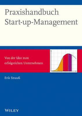 Erik Strauß - Praxishandbuch Start-up-Management - Von der Idee zum erfolgreichen Unternehmen, Inbunden