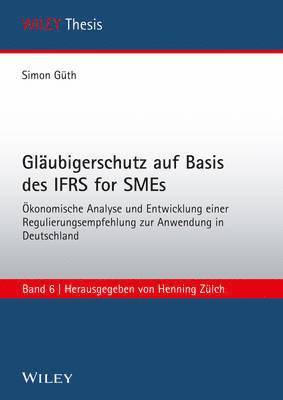 Simon Güth, Simon Guth - Gläubigerschutz auf Basis des IFRS for SMEs Ökonomische Analyse und Entwicklung einer Regulierungsempfehlung zur Anwendung, Häftad