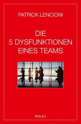 Die 5 Dysfunktionen eines Teams 1