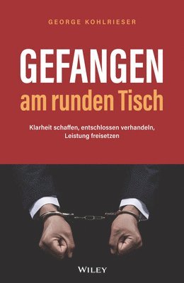 George Kohlrieser - Gefangen am runden Tisch, Inbunden