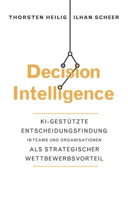 Thorsten Heilig, Ilhan Scheer - Decision Intelligence, Inbunden