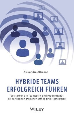 Alexandra Altmann - Hybride Teams erfolgreich führen, Inbunden