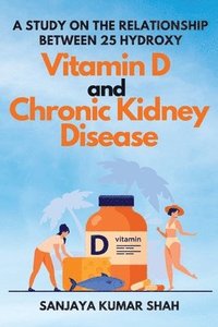bokomslag A Study on the Relationship Between 25 Hydroxy Vitamin D and Chronic Kidney Disease