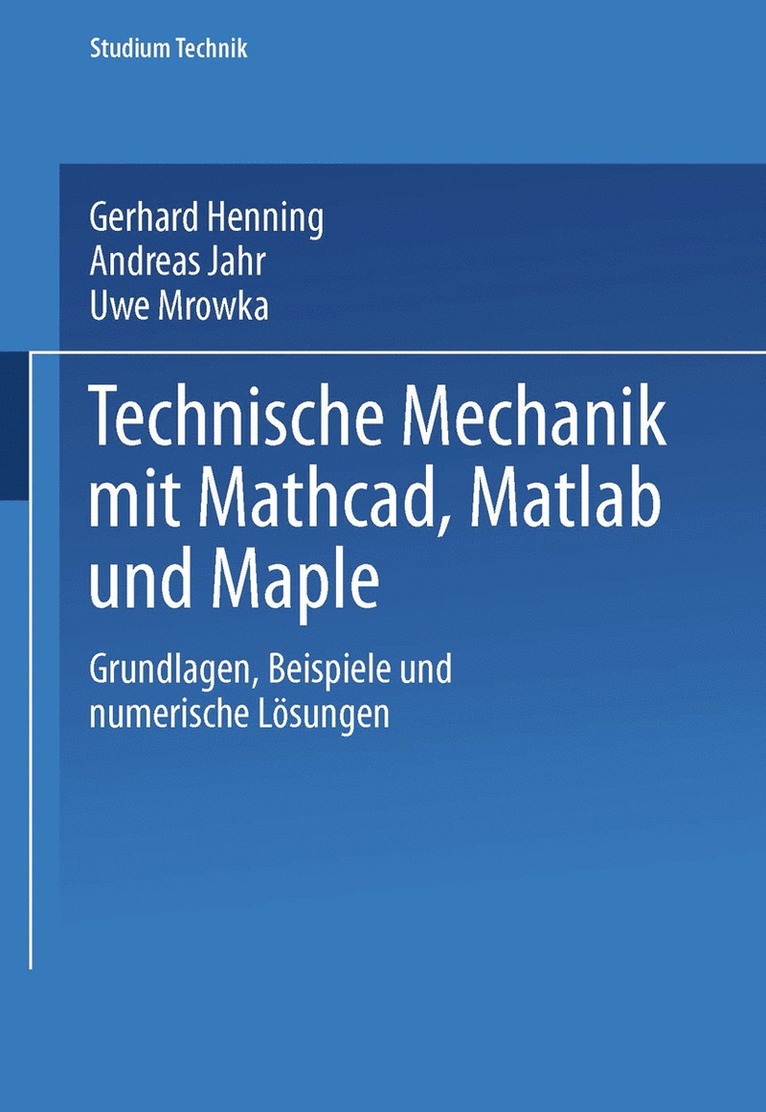 Gerhard Henning, Andreas Jahr, Uwe Mrowka - Technische Mechanik mit Mathcad, Matlab und Maple, Häftad