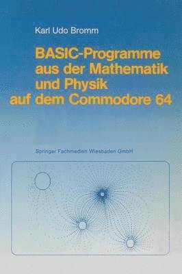 Karl Udo Bromm - BASIC-Programme aus der Mathematik und Physik auf dem Commodore 64, Häftad