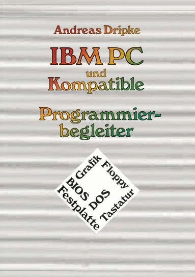 Andreas Dripke - IBM PC und Kompatible Programmierbegleiter, Häftad