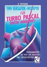 bokomslag 100 Grafik-Rezepte fr Turbo Pascal unter Windows