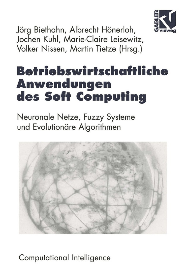Jörg Biethahn, Albrecht Hönerloh, Jochen Kuhl, Marie-Claire Leisewitz, Volker Nissen, Martin Tietze, Wolfgang Bibel - Betriebswirtschaftliche Anwendungen des Soft Computing, Häftad