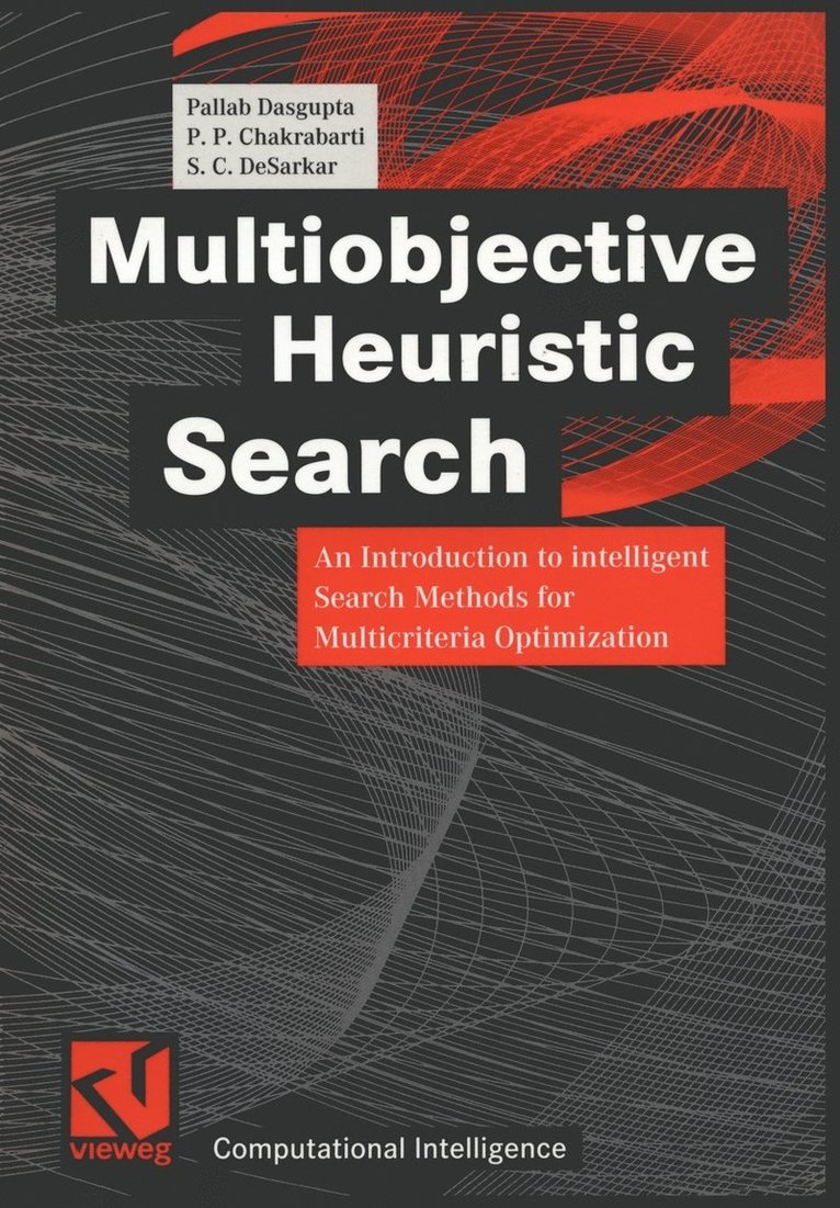 Pallab Dasgupta, Wolfgang Bibel - Multiobjective Heuristic Search: An Introduction to Intelligent Search Methods for Multicriteria Optimization, Häftad