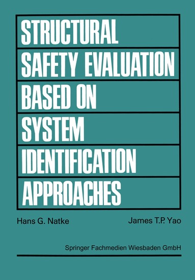 Hans G. Natke, James T. P. Yao - Structural Safety Evaluation Based on System Identification Approaches, Häftad