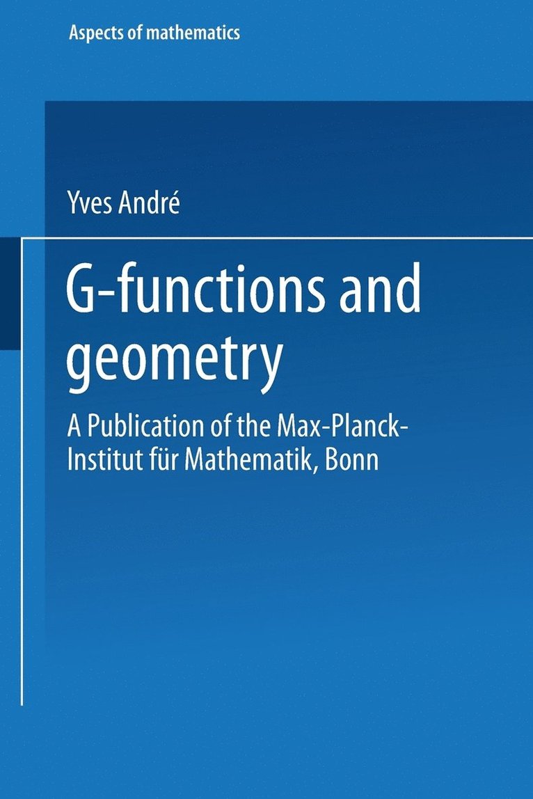 Yves André, Yves Andre, Yves Andrae - G-Functions and Geometry: A Publication of the Max-Planck-Institut Für Mathematik, Bonn, Häftad