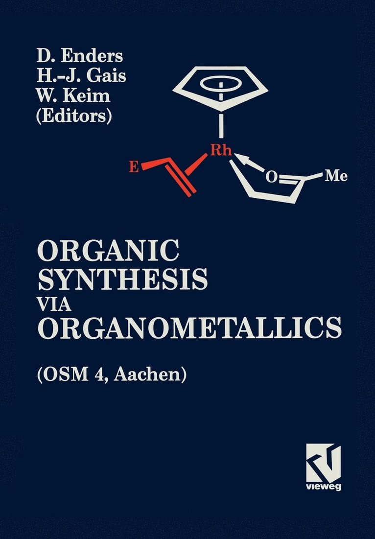 Organic Synthesis Via Organometallics: Proceedings of the Fourth Symposium in Aachen, 15-18 July, 1992: Proceedings of the Fourth Symposium in Aachen, 15-18 July, 1992 1