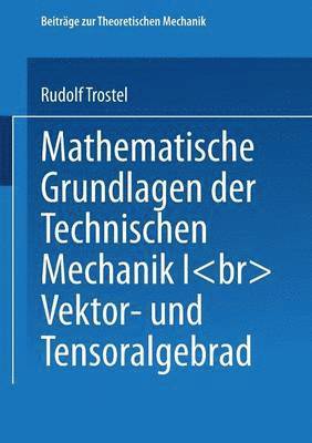 Mathematische Grundlagen der Technischen Mechanik I 1