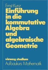 bokomslag Einfhrung in die kommutative Algebra und algebraische Geometrie