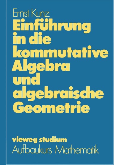 Ernst Kunz - Einführung in die kommutative Algebra und algebraische Geometrie, Häftad