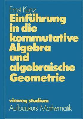 Einfhrung in die kommutative Algebra und algebraische Geometrie 1
