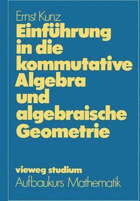 Ernst Kunz - Einführung in die kommutative Algebra und algebraische Geometrie, Häftad