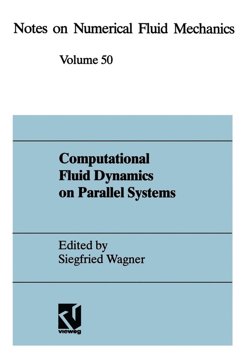 Computational Fluid Dynamics on Parallel Systems: Proceedings of a Cnrs-Dfg Symposium in Stuttgart, December 9 and 10, 1993