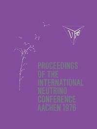 bokomslag Proceedings of the International Neutrino Conference Aachen 1976: Held at Rheinisch-Westfälische Technische Hochschule Aachen June 8-12, 1976