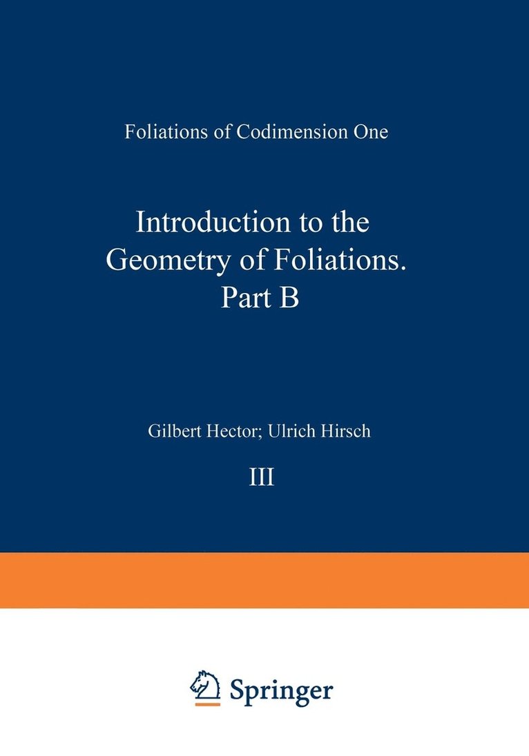 Introduction to the Geometry of Foliations: Pt. B Foliations of Codimension One 1